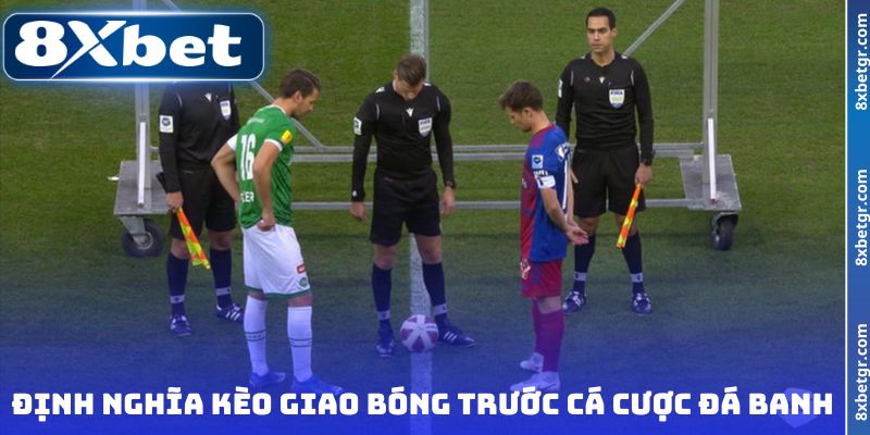 Định nghĩa kèo giao bóng trước cá cược đá banh